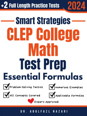 CLEP College Math Prep with Smart Strategies and Essential Formulas: Study Guide with Strategies, Examples, Formulas, End-of-Chapter Practices, plus Two Full-Length Practice Tests