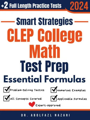 CLEP College Math Prep with Smart Strategies and Essential Formulas: Study Guide with Strategies, Examples, Formulas, End-of-Chapter Practices, plus Two Full-Length Practice Tests