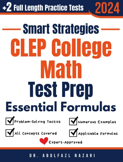 CLEP College Math Prep with Smart Strategies and Essential Formulas: Study Guide with Strategies, Examples, Formulas, End-of-Chapter Practices, plus Two Full-Length Practice Tests