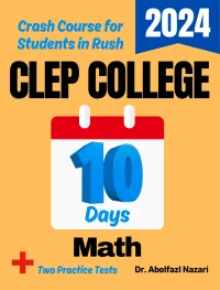 CLEP College Math Test Prep in 10 Days: Crash Course and Prep Book for Students in Rush. The Fastest Prep Book and Test Tutor + Two Full-Length Practice Tests