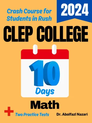 CLEP College Math Test Prep in 10 Days: Crash Course and Prep Book for Students in Rush. The Fastest Prep Book and Test Tutor + Two Full-Length Practice Tests