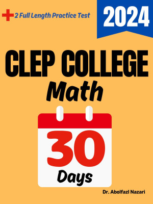 CLEP College Math Test Prep in 30 Days: Complete study Guide and Test Tutor for CLEP College Math mathematics. The Ultimate Test Tutor for Beginners and Pros + Two Practice Tests