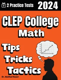 CLEP College Math Tips, Tricks, and Tactics: Study Guide and Test Prep with Problem-Solving Techniques, Examples, and End-of-Chapter Practices, Plus Two Practice Tests