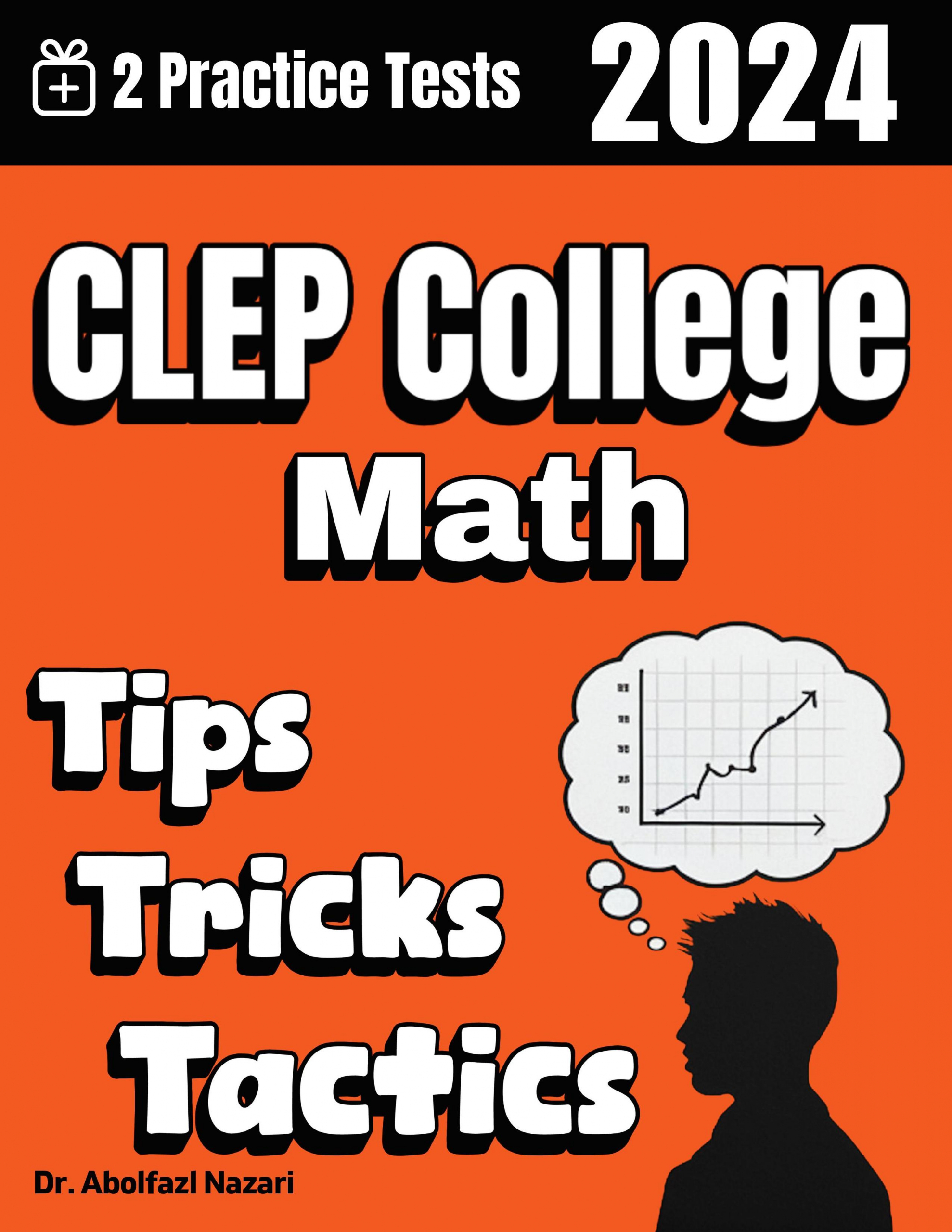 CLEP College Math Tips, Tricks, and Tactics: Study Guide and Test Prep with Problem-Solving Techniques, Examples, and End-of-Chapter Practices, Plus Two Practice Tests