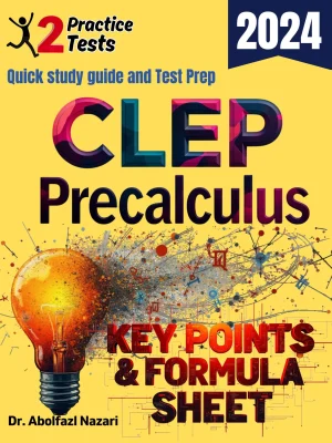 CLEP Precalculus Formula Sheet and Key Points: Quick Study Guide and Test Prep Book for Beginners and Pros + Two Practice Tests