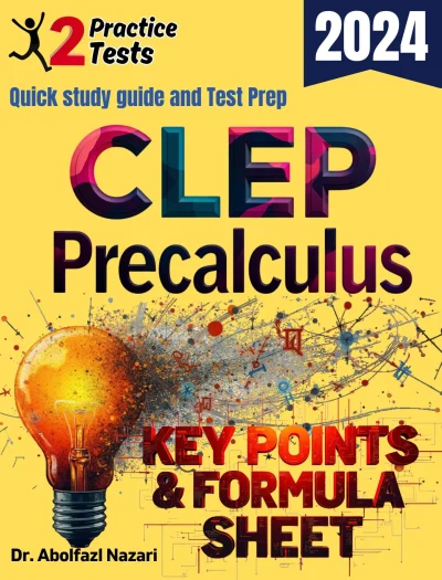 CLEP Precalculus Formula Sheet and Key Points: Quick Study Guide and Test Prep Book for Beginners and Pros + Two Practice Tests