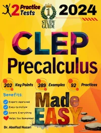 CLEP Precalculus Made Easy: Ultimate Study Guide and Test Prep with Key Points, Examples, and Practices. The Best Tutor for Beginners and Pros + Two Practice Tests
