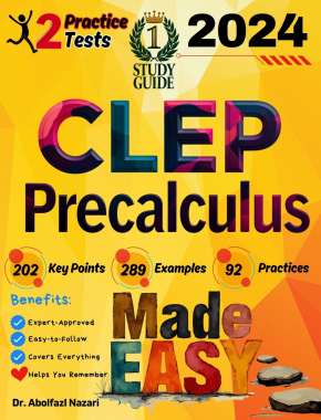 CLEP Precalculus Made Easy: Ultimate Study Guide and Test Prep with Key Points, Examples, and Practices. The Best Tutor for Beginners and Pros + Two Practice Tests