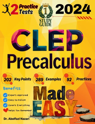 CLEP Precalculus Made Easy: Ultimate Study Guide and Test Prep with Key Points, Examples, and Practices. The Best Tutor for Beginners and Pros + Two Practice Tests