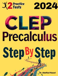 CLEP Precalculus Step by Step Study Guide : 700 Steps to Learn All Topics. Ultimate Test Prep and Tutor to Ace Your Test + Two Full Length Practice Tests
