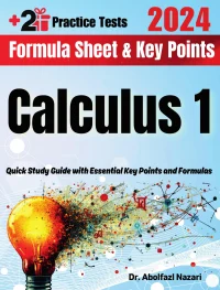Calculus 1 Formula Sheet and Key Points: Quick Study Guide and Test Prep Book for Beginners and Pros + Two Practice Tests