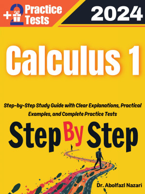 Calculus 1 Step by Step Study Guide : 400 Steps to Learn All Topics. Ultimate Test Prep and Tutor to Ace Your Test + Two Full Length Practice Tests