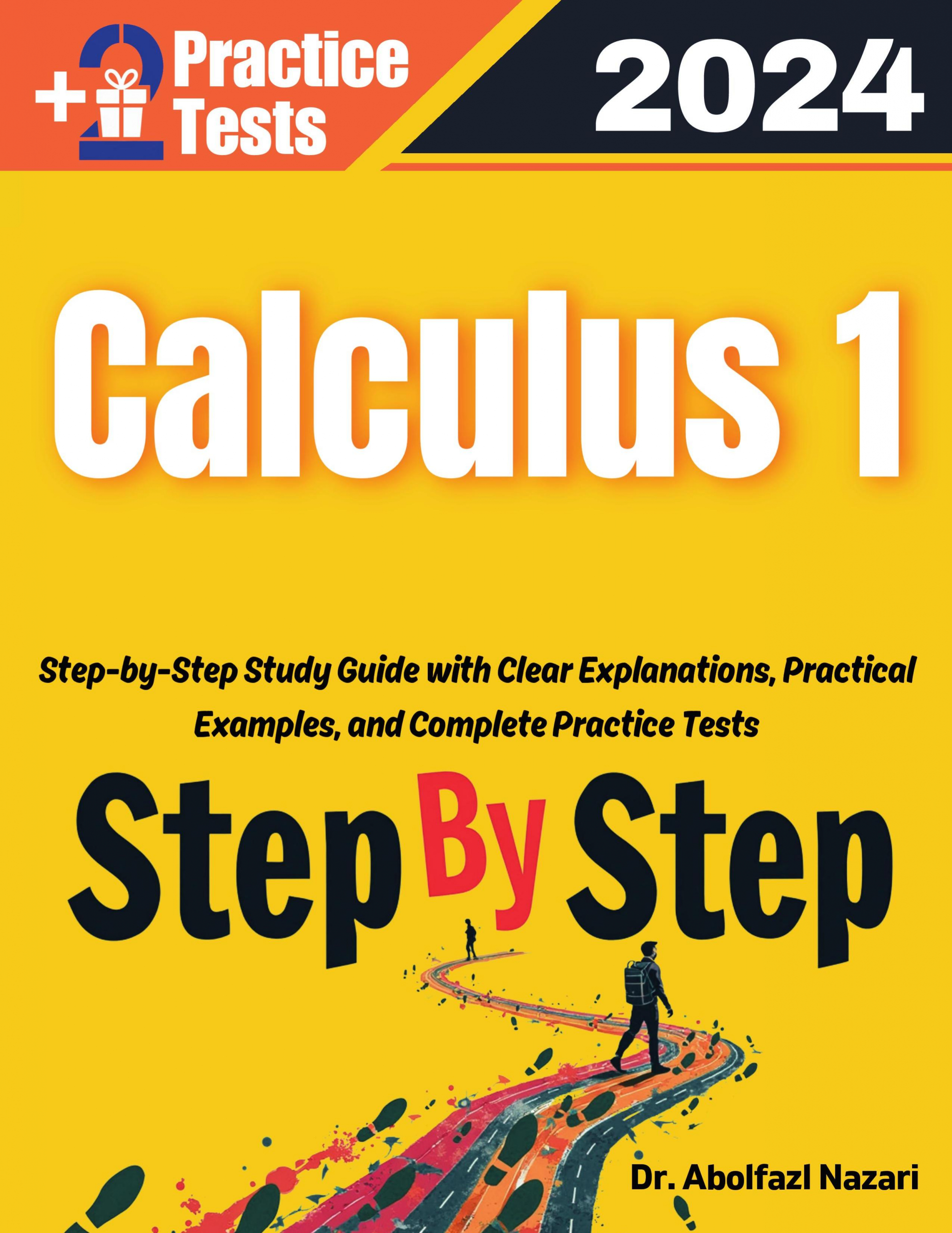 Calculus 1 Step by Step Study Guide : 400 Steps to Learn All Topics. Ultimate Test Prep and Tutor to Ace Your Test + Two Full Length Practice Tests