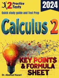 Calculus 2 Formula Sheet and Key Points: Quick Study Guide and Test Prep Book for Beginners and Pros + Two Practice Tests