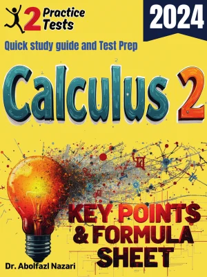Calculus 2 Formula Sheet and Key Points: Quick Study Guide and Test Prep Book for Beginners and Pros + Two Practice Tests