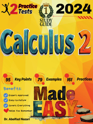 Calculus 2 Made Easy: Ultimate Study Guide and Test Prep with Key Points, Examples, and Practices. The Best Tutor for Beginners and Pros + Two Practice Tests