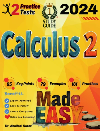 Calculus 2 Made Easy: Ultimate Study Guide and Test Prep with Key Points, Examples, and Practices. The Best Tutor for Beginners and Pros + Two Practice Tests