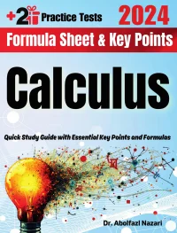 Calculus Formula Sheet and Key Points: Quick Study Guide and Test Prep Book for Beginners and Pros + Two Practice Tests