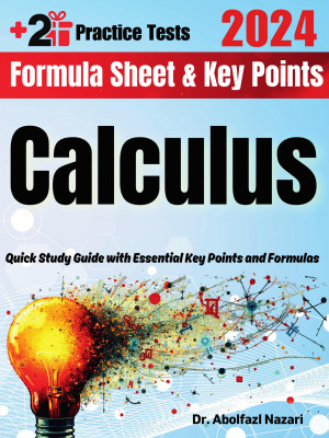 Calculus Formula Sheet and Key Points: Quick Study Guide and Test Prep Book for Beginners and Pros + Two Practice Tests