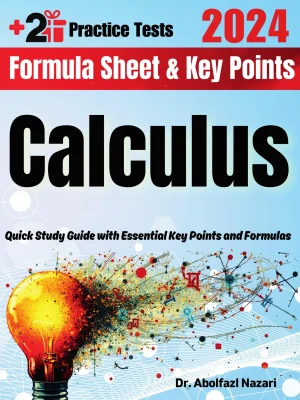 Calculus Formula Sheet and Key Points: Quick Study Guide and Test Prep Book for Beginners and Pros + Two Practice Tests
