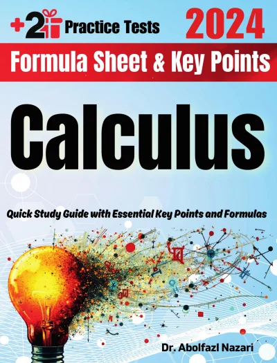 Calculus Formula Sheet and Key Points: Quick Study Guide and Test Prep Book for Beginners and Pros + Two Practice Tests