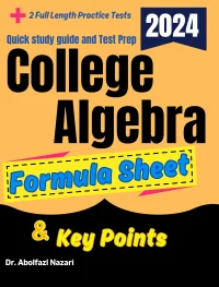 College Algebra Formula Sheet and Key Points: Quick Study Guide and Test Prep Book for Beginners and Advanced Students + Two College Algebra Practice Tests