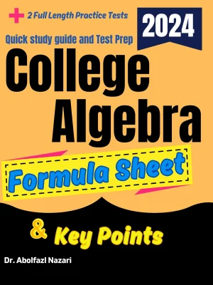 College Algebra Formula Sheet and Key Points: Quick Study Guide and Test Prep Book for Beginners and Advanced Students + Two College Algebra Practice Tests