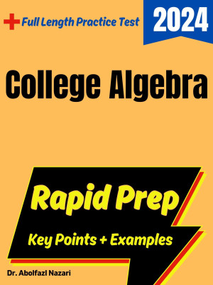 College Algebra Rapid Prep: Prep Book with Key Points, Examples, and Formula Sheet + One Full Length Practice Test
