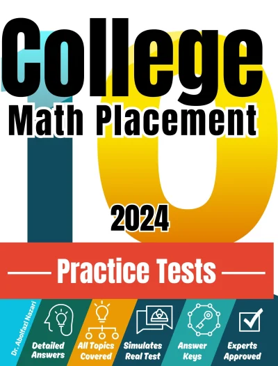 College Math Placement 10 Practice Tests: Realistic Full-Length Tests and Detailed Explanations to Questions. Best Companion to Textbooks and Workbooks for College Math Placement Prep and Review.