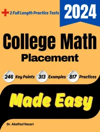 College Math Placement Made Easy: Ultimate Study Guide and Test Prep with Key Points, Examples, and Practices. The Best Tutor for Beginners and Pros + Two Practice Tests