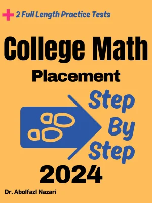 College Math Placement Step by Step Study Guide : 700 Steps to Learn All Topics. Ultimate Test Prep and Tutor to Ace Your Test + Two Full Length Practice Tests