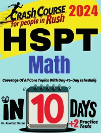 HSPT Math Test Prep in 10 Days: Crash Course and Prep Book for Students in Rush. The Fastest Prep Book and Test Tutor + Two Full-Length Practice Tests