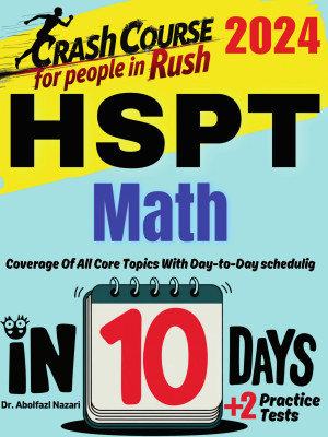 HSPT Math Test Prep in 10 Days: Crash Course and Prep Book for Students in Rush. The Fastest Prep Book and Test Tutor + Two Full-Length Practice Tests