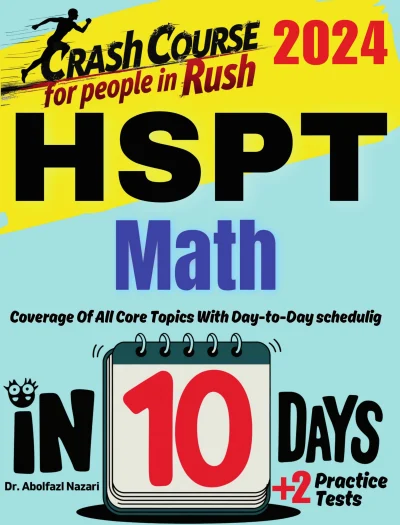 HSPT Math Test Prep in 10 Days: Crash Course and Prep Book for Students in Rush. The Fastest Prep Book and Test Tutor + Two Full-Length Practice Tests
