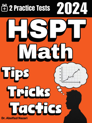HSPT Math Tips, Tricks, and Tactics: Study Guide and Test Prep with Problem-Solving Techniques, Examples, and End-of-Chapter Practices, Plus Two Practice Tests