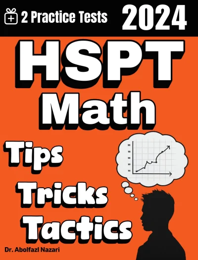 HSPT Math Tips, Tricks, and Tactics: Study Guide and Test Prep with Problem-Solving Techniques, Examples, and End-of-Chapter Practices, Plus Two Practice Tests