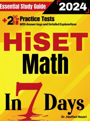 HiSET Math Prep in 7 Days: Essential Study Guide and Prep Book. Daily Math Topics and Practices + Two Practice Tests