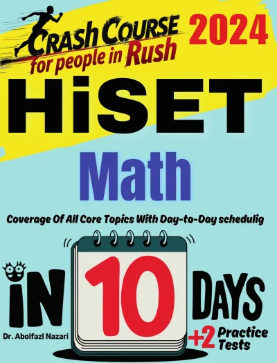 HiSET Math Test Prep in 10 Days: Crash Course and Prep Book for Students in Rush. The Fastest Prep Book and Test Tutor + Two Full-Length Practice Tests