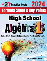 High School Algebra 1 Formula Sheet and Key Points: Quick Study Guide and Test Prep Book for Beginners and Pros + Two Practice Tests