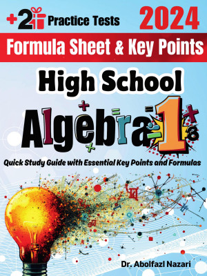 High School Algebra 1 Formula Sheet and Key Points: Quick Study Guide and Test Prep Book for Beginners and Pros + Two Practice Tests