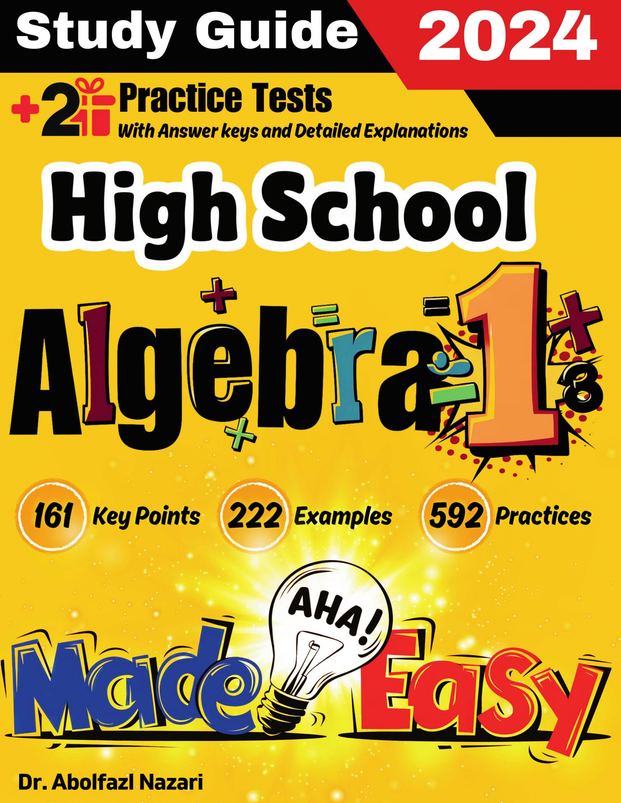High School Algebra 1 Made Easy: Ultimate Study Guide and Test Prep with Key Points, Examples, and Practices. The Best Tutor for Beginners and Pros + Two Practice Tests