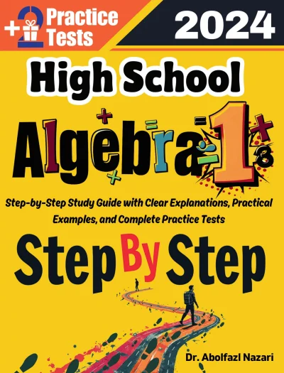 High School Algebra 1 Step by Step Study Guide : 500 Steps to Learn All Topics. Ultimate Test Prep and Tutor to Ace Your Test + Two Full Length Practice Tests
