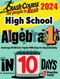 High School Algebra 1 Test Prep in 10 Days: Crash Course and Prep Book. The Fastest Prep Book and Test Tutor + Two Full-Length Practice Tests