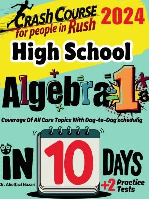 High School Algebra 1 Test Prep in 10 Days: Crash Course and Prep Book. The Fastest Prep Book and Test Tutor + Two Full-Length Practice Tests