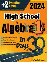 High School Algebra 1 Test Prep in 30 Days: Complete Study Guide and Test Tutor. The Ultimate Test Tutor for Beginners and Pros + Two Practice Tests