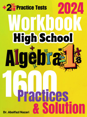 High School Algebra 1 Workbook: Comprehensive Math Practices and Solutions. The Ultimate Test Prep Book with Two Full-Length Practice Tests