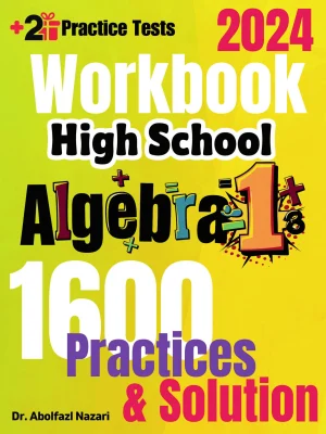 High School Algebra 1 Workbook: Comprehensive Math Practices and Solutions. The Ultimate Test Prep Book with Two Full-Length Practice Tests