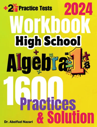 High School Algebra 1 Workbook: Comprehensive Math Practices and Solutions. The Ultimate Test Prep Book with Two Full-Length Practice Tests