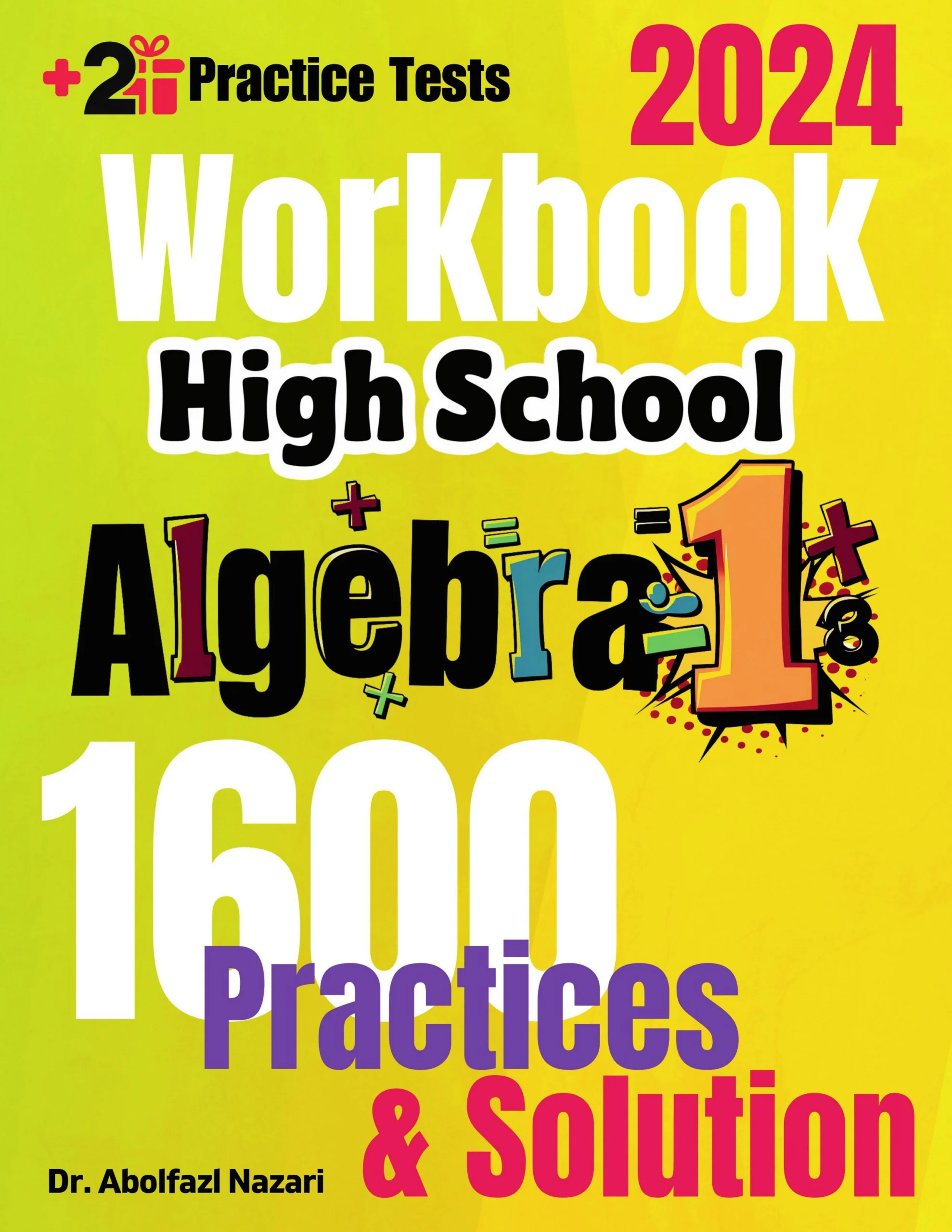High School Algebra 1 Workbook: Comprehensive Math Practices and Solutions. The Ultimate Test Prep Book with Two Full-Length Practice Tests