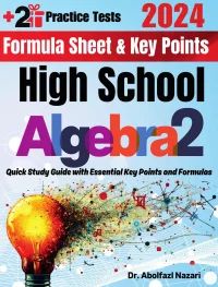 High School Algebra 2 Formula Sheet and Key Points: Quick Study Guide and Test Prep Book for Beginners and Pros + Two Practice Tests